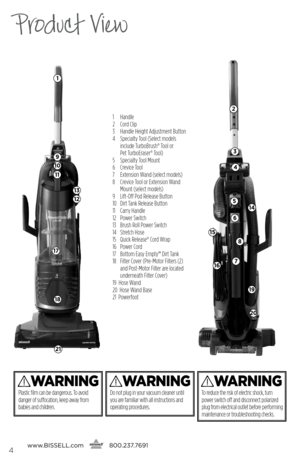 Page 41 Handle
2 Cord Clip
3  Handle Height Adjustment Button
4    Specialty Tool (Select models 
include TurboBrush® Tool or  
Pet TurboEraser® Tool)
5  Specialty Tool Mount
6  Crevice Tool
7  Extension Wand (select models)
8    Crevice Tool or Extension Wand 
Mount (select models)
9  Lift-Off Pod Release Button
10  Dirt Tank Release Button
11  Carry Handle
12  Power Switch
13  Brush Roll Power Switch
14  Stretch Hose
15  Quick Release® Cord Wrap
16  Power Cord
17  Bottom Easy Empty™ Dirt Tank
18      Filter...