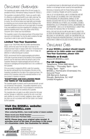 Page 1616
Consumer Guarantee
This Guarantee only applies outside of the USA and Canada. It is 
provided by BISSELL International Trading Company BV (“BISSELL”).
This Guarantee is provided by BISSELL. It gives you specific rights. 
It is offered as an additional benefit to your rights under law. You 
also have other rights under law which may vary from country 
to country. You can find out about your legal rights and remedies 
by contacting your local consumer advice service. Nothing in this 
Guarantee will...