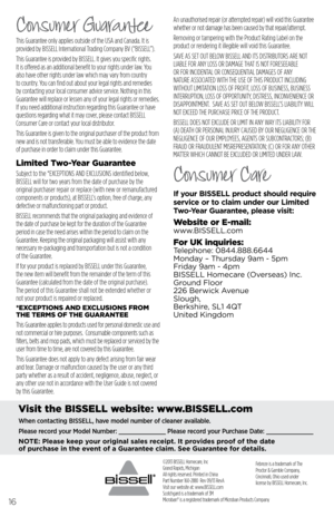 Page 16©2013 BISSELL Homecare, Inc
Grand Rapids, Michigan
All rights reserved. Printed in China
Part Number 160-2880  Rev 09/13 RevA
Visit our website at: www.BISSELL.com
Scotchgard is a trademark of 3M
Microban® is a registered trademark of Microban Products Company 
16
Consumer Guarantee 
This Guarantee only applies outside of the USA and Canada. It is 
provided by BISSELL International Trading Company BV (“BISSELL”).
This Guarantee is provided by BISSELL. It gives you specific rights. 
It is offered as an...