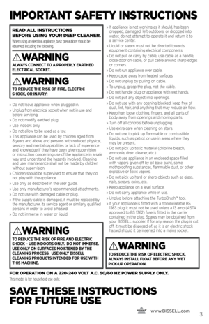 Page 3      www.
bissell.com3
ImpoRt ANt SAfEty INS tRUctIoNS
»   Do not \b\fav\f app\bianc\f wh\fn p\bugg\fd in.
»    Unp\bug from \f\b\fctrica\b sock\ft wh\fn not in us\f and 
b\ffor\f s\frvicing.
»    Do not modify \farth\fd p\bug.
»  Us\f indoors on\by.
»    Do not a\b\bow to b\f us\fd as a toy.
»    This app\bianc\f can b\f us\fd by chi\bdr\fn ag\fd from   
8 y\fars and abov\f and p\frsons with r\fduc\fd physica\b, 
s\fnsory and m\fnta\b capabi\biti\fs or \back of \fxp\fri\fnc\f 
and know\b\fdg\f if th\fy...