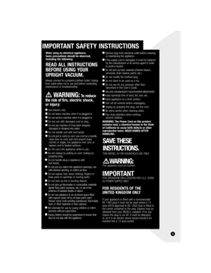 Page 33
IMPORTANT SAFETY INSTRUCTIONS
When using an electrical appliance, 
basic precautions should be observed, 
including the following:
READ ALL INSTRUCTIONS 
BEFORE USING YOUR 
UPRIGHT VACUUM. 
Always connect to a properly Earthed Outlet. Unplug 
from outlet when not in use and before conducting 
maintenance or troubleshooting.
WARNING: To reduce 
the risk of fire, electric shock, 
or injury:
 
■    
Use indoors only.
■  Do not leave machine when it is plugged in.
■  Do not service machine when it is...
