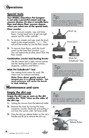 Page 6www.bissell.com 
0perations
6
special tools
your bissell cleanView Pet compact 
is not only a powerful carpet and rug 
vacuum cleaner, it’s also a versatile bare 
floor and above floor vacuum cleaner 
when you select one of the special tools.
floor nozzle:
  Use to vacuum carpets, rugs and bare 
floors. swivel head turns to get into tight 
spaces and fits under cabinets.
1.  To vacuum carpets and rugs, push the brush 
switch to the carpet position           . This 
will pull the brushes up into the floor...