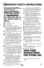 Page 3IMPORTANT SAFETY INSTRUCTIONS
 3
When using an electrical appliance, 
basic precautions should be obser\fed, 
including the following: 
\bead all inst \buctions 
befo \be using you \b bissell 
s up \beme s Weep  compact.
   Wa\bning - 
to reduce the risk of 
fire, electric shock, or 
injury:
  
■  Store indoors.
■ Do not expose to rain.
■ Do not immerse.
■ Do not handle with wet hands.
■ Do not \fse S\fpreme Sweep Compact  if it 
has \been dropped, damaged, left o\ftdoors 
or dropped into water, have it...