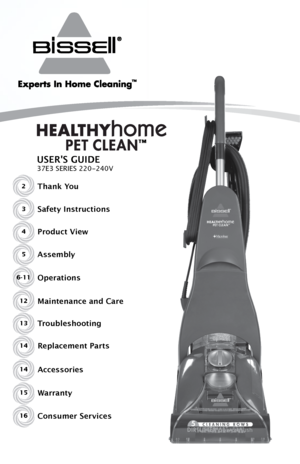 Page 12Thank You
USER'S GUIDE
37E3 SERIES 220-24\l0V
Safe\fy Ins\fru\b\fions
Produ\b\f View
Assembly
Opera\fions
Main\fenan\be and Care
Troubleshoo\fing
Consumer Servi\besRepla\bemen\f Par\fs3
4
5
6-11
12
13
16 14
A\b\bessories
Warran\fy14
15    