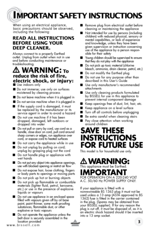 Page 3When using an electrical appliance, 
basic precautions should be observed, 
including the following: 
REad aLL InSTR uCTIonS 
BEfoRE uSIng youR   
dEEP CLEanER. 
Always connect to a properly Earthed   
outlet. Unplug from outlet when not in use 
and before conducting maintenance or 
troubleshooting.  
   WaRnIng : To  
reduce the risk of fire, 
electric shock, or injury:
 ■  Use indoors only
■ Do not immerse; use only on surfaces 
moistened by cleaning process
■ Do not leave machine when it is plugged...