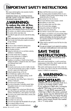 Page 3When using an electrical appliance, basic precautions should be 
observed, including the following: 
WARNING ReAd All INstRuctIoNs 
befoRe usING youR bIG GReeN deep 
cleANING MAchINe.   
     WARNING:  
To reduce the risk of fire, 
electric shock, or injury:
 ■  Operators shall be adequately instructed on the use of the machine.■ This machine is not suitable for picking up hazardous dust.■ This machine shall be stored indoors only.■ Do not allow the supply cord to come into contact with the rotating...