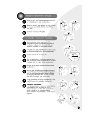 Page 1717
Remove the black brush arm that holds the brush in place. 
Set the black brush arm aside (see illustration).
Remove the “toothed” Brush Belt from the brush then from 
the red pump pulley. Set the “toothed” Brush Belt and 
brush aside.
Locate and remove broken Pump Belt.
With the unit still on its side, loop one end of the 
replacement Pump Belt around the red pump pulley and 
then the other end around the silver motor shaft (see 
illustration). Do not twist the replacement Pump Belt.
Re-install the...