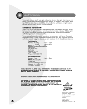 Page 2020
©2003 BISSELL HOMECARE, Inc.
Grand Rapids, Michigan
All rights reserved. Printed in USA.
Part Number 310-5811
Rev 04/03
Visit our website at:
www.bissell.com
Scotchgard is a trademark of 3M
About Your Warranty
  This warranty gives you specific legal rights, and you may also have other rights which may vary from 
country to country. If you need additional instruction regarding this warranty or have questions regard-
ing what it may cover, please contact BISSELL Consumer Services by telephone, or...