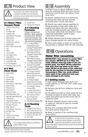 Page 7www.bissell.com
      7
A Product View
A-1 Water filter 
Vacuum  mode
 1 Collection Tank Handle
2  Top Lid
3  Pre-Motor Filter
4   Collection Tank
5  Quick Release™ Hose Door
6  Mode Selector
7  Solution Hose
8  Solution Hose Hook-up
9  Wand Holder
10  Multi-Surface Vacuum Tool
11 Grip
12 Wand
13  Carry Handle
14  Tool Caddy & Tools
15  Power Button
16  HEPA Media Filter* Door
17  Long Power Cable
18  Air Flow Regulator
19  TurboBrush™ Vacuum Tool
A-2 Wet   
clean  mode
20 Spray Trigger
21 Grip
22  Carry...