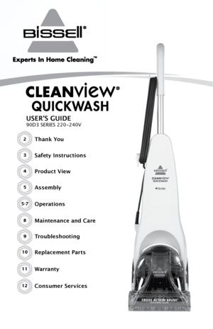 Page 1USER'S GUIDE
90D3 SERIES 220-240V
2Thank You
Safety Instructions
Product View
Assembly
Operations
Maintenance and Care
TroubleshootingReplacement Parts
3
4
5
5-7
8
9
10
Warranty
Consumer Services11
12    