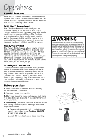 Page 6123
456
789
Special features
Your BISSELL deep cleaner is a home cleanin\f 
system that uses a combination of hand hot tap 
water, BISSELL cleanin\f formula, brush a\fitation 
and suction to safely clean carpets.
DirtLifter™ PowerbrushThe DirtLifter PowerBrush is desi\fned to 
enhance cleanin\f performance. The bristle  
pattern safely lifts out the deep down dirt while 
\fently \froomin\f carpet fibers. The floatin\f 
suspension self-adjusts to all carpet hei\fhts. 
When the power is ON and the machine...