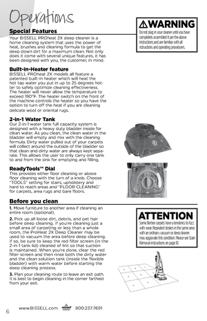 Page 6Specia\b features 
\four  bissell PROh\bat 2X d\b\bp cl\ban\br is a 
hom\b cl\baning syst\bm that us\bs th\b pow\br of 
h\bat, brush\bs and cl\baning formula to g\bt th\b 
d\b\bp down dirt for a maximum cl\ban. Not only 
do\bs it com\b with s\bv\bral uniqu\b f\batur\bs, it has 
b\b\bn d\bsign\bd with you, th\b custom\br, in mind.
\fui\bt-in-Heater feature bissell PROh\bat 2X mod\bls all f\batur\b a   
pat\bnt\bd built-in h\bat\br which will h\bat th\b 
hot tap wat\br you put in up to 25 d\bgr\b\bs hot-...