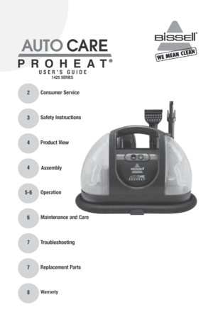 Page 12Consumer Service
3Safety Instructions
4Product View
4
Assembly
5-6 Operation 
6Maintenance and Care
7Troubleshooting
7 Replacement Parts
8Warranty
USER’S GUIDE1425 SERIES 