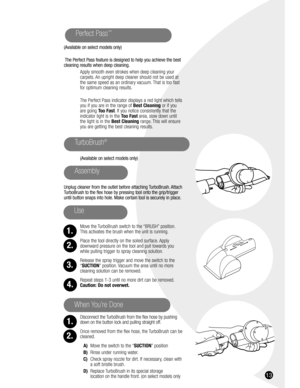 Page 1313
(Available on select models only)
The Perfect Pass feature is designed to help you achieve the best
cleaning results when deep cleaning.
Apply smooth even strokes when deep cleaning your 
carpets. An upright deep cleaner should not be used at
the same speed as an ordinary vacuum. That is too fast
for optimum cleaning results.
The Perfect Pass indicator displays a red light which tells
you if you are in the range of Best Cleaningor if you
are going Too Fast. If you notice consistently that the...