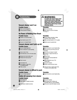 Page 14Vacuum cleaner won’t run
Possible Causes Remedies
 Power cord not plugged in    Check electrical plug
  Thermal protector activated    Allow cleaner to cool for 30 minutes,
       see pg. 13
No Power at Rotating Floor Brush
Possible Causes Remedies
 Cylinder is not securely seated   Remove Cylinder and replace, making
      sure that it “clicks” into place
  Brush Switch turned to “Off”    Make sure Brush Switch is in “On” position
  Vacuum is in Upright Position   Recline vacuum to operate brush 
Vacuum...