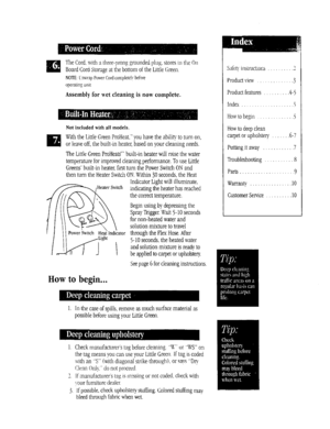 Page 5  
tit TheCord,withathree-pronggroundedplug,storesintheOn 
BoardCordStorageatthebottomoftheLittleGreen. 
NOTE:tnwrapPowerCordcompletelybefore 
operatingunit 
Assemblyforwetcleaningisnowcomplete. 
Notincludedwithallmodels. 
WiththeLittleGreenProHeatyouhavetileabiliDtoturnon, 
orleaveoff,tilebuilt-inheater,basedonyourcleaningneeds. 
TheLittleGreenProHeatsbuilt-inheaterwillraisethewater 
temperatureforimprovedcleaningperfomaance.TouseLittle 
Greensbuilt-inheater,firstturnthePowerSwitchONand...