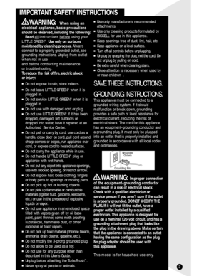 Page 33
IMPORTANT SAFETY INSTRUCTIONS
Use only manufacturer’s recommended
attachments.
Use only cleaning products formulated by 
BISSELL for use in this appliance.
Keep openings free of dust, lint, hair, etc.
Keep appliance on a level surface.
Turn off all controls before unplugging.
Unplug by grasping the plug, not the cord. Do
not unplug by pulling on cord.
Be extra careful when cleaning stairs.
Close attention is necessary when used by
or near children  .
SAVE THESE INSTRUCTIONS.
GROUNDING...