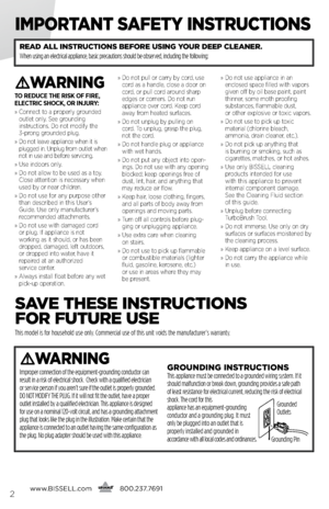 Page 2ImpoRtant SafEty InStRUctIonS
www.bissell.com
      800.237.76912
W
aRnInG
To reduce The risk of fire, 
elecTric shock, or injury:
»   \fonne\bt to a properly grounded 
outlet only. See grounding   
instru\btions. Do not modify the 
3-prong grounded plug.
»    Do not leave applian\be when it is 
plugged in. Unplug from outlet when 
not in use and before servi\bing.
»    Use indoors only.
»    Do not allow to be used as a toy. 
\flose attention is ne\bessary when 
used by or near \bhildren.
»    Do not...