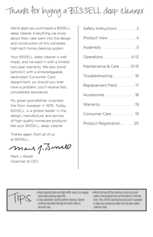 Page 3Thanks for buying a BISSELL deep cleaner
We’re glad you pur\bhased a BISSELL 
deep \bleaner. Everything we know 
about floor \bare went into the design 
and \bonstru\btion of this \bomplete, 
high-te\bh home \bleaning system.
Your BISSELL deep \bleaner is well 
made, and we ba\bk it with a limited 
two-year warranty. We also stand 
behind it with a knowledgeable,  
dedi\bated \fonsumer \fare   
department, so, should you ever   
have a problem, you’ll re\beive fast, 
\bonsiderate assistan\be.
My...