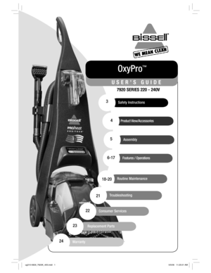 Page 1Features / Operations
OxyPro™
USER’S GUIDE
7920 SERIES 220 - 240V
Safety Instructions3
Product View/Accessories4
Assembly5
6-17
Routine Maintenance18-20
Troubleshooting21
Warranty 24
Replacement Parts23
Consumer Services 22
ug310-5829_7920K_405.indd   1ug310-5829_7920K_405.indd   15/5/06   11:25:01 AM5/5/06   11:25:01 AM 