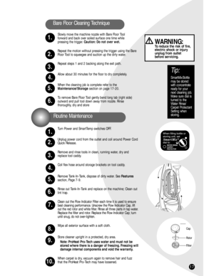 Page 1717
Routine Maintenance
Slowly move the machine nozzle with Bare Floor Tool 
forward and back over soiled surface one time while 
pressing the trigger.Caution: Do not over wet.
Repeat the motion without pressing the trigger using the Bare
Floor Tool to squeegee and suction up the dirty water.
Repeat steps 1 and 2 backing along the exit path.
Allow about 30 minutes for the floor to dry completely.
When the cleaning job is complete refer to the
Maintenance/Storagesection on page 17-20.
To remove Bare Floor...