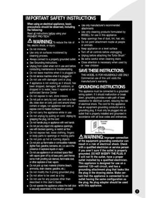 Page 33
IMPORTANT SAFETY INSTRUCTIONS
Use only manufacturer’s recommended 
attachments
Use only cleaning products formulated by 
BISSELL for use in this appliance
Keep openings free of dust, lint, hair, etc.
Do not point attachment nozzle at people 
or animals.
Keep appliance on a level surface
Turn off all controls before unplugging
Unplug before attaching the Turbo Brush™

Be extra careful when cleaning stairs
Close attention is necessary when used by 
or  near children
SAVE THESE INSTRUCTIONS.
THIS...