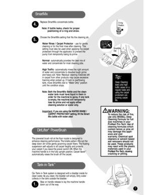 Page 77
SmartMix 
Replace SmartMix concentrate bottle.
Note: If bottle leaks, check for proper 
positioning of o-ring and straw.
Choose the SmartMix setting that fits the cleaning job.
Water Rinse / Carpet Protector- use for gentle
cleaning or for the final rinse after cleaning. This
setting must also be used when applying the carpet
protectant through the applicator, to prevent the
pump from temporarily losing its prime.
Normal- automatically provides the best mix of
water and concentrate for most cleaning...