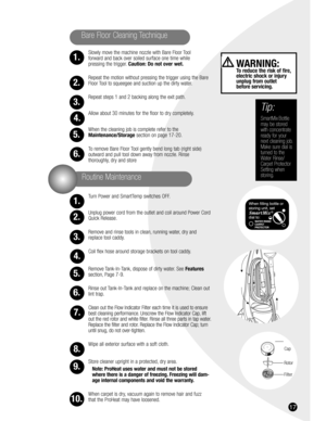 Page 1717
Routine Maintenance
Slowly move the machine nozzle with Bare Floor Tool 
forward and back over soiled surface one time while 
pressing the trigger.Caution: Do not over wet.
Repeat the motion without pressing the trigger using the Bare
Floor Tool to squeegee and suction up the dirty water.
Repeat steps 1 and 2 backing along the exit path.
Allow about 30 minutes for the floor to dry completely.
When the cleaning job is complete refer to the
Maintenance/Storagesection on page 17-20.
To remove Bare Floor...