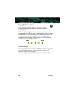 Page 223—Operating Your Scout Camera Scout Operator’s Manual
18 June 2011
Display Brightness Button
Use this button to cycle through the five levels of display 
brightness. Each press of the button advances to the next 
level of brightness.
When the highest brightness level is reached, subsequent button 
presses advance to the next lower brightness levels. When the lowest 
brightness level is reached, subsequent button presses advance to 
the next higher brightness levels. One of the following icons is...