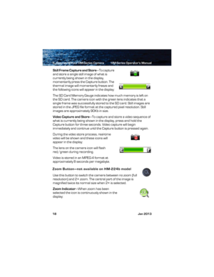 Page 243—Operating Your HM-Series Camera HM-Series Operator’s Manual
18 Jan 2013
Still Frame Capture and Store—To capture 
and store a single still image of what is 
currently being shown in the display, 
momentarily press the Capture button. The 
thermal image will momentarily freeze and 
the following icons will appear in the display:
The SD Card Memory Gauge indicates how much memory is left on 
the SD card. The camera icon with the green lens indicates that a 
single frame was successfully stored to the SD...