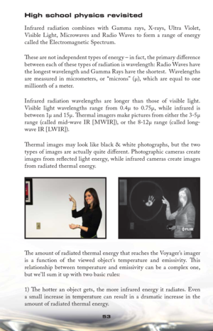 Page 5353 53
High school physics revisited
Infrared radiation combines with Gamma rays, X-rays, Ultra Violet, 
Visible Light, Microwaves and Radio Waves to form a range of energy 
called the Electromagnetic Spectrum. 
Th  ese are not independent types of energy – in fact, the primary diﬀ erence 
between each of these types of radiation is wavelength: Radio Waves have 
the longest wavelength and Gamma Rays have the shortest.  Wavelengths 
are measured in micrometers, or “microns” (μ), which are equal to one...