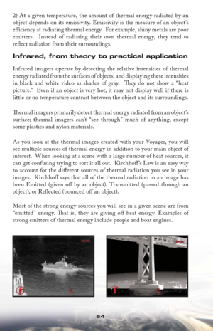 Page 5454
2) At a given temperature, the amount of thermal energy radiated by an 
object depends on its emissivity. Emissivity is the measure of an object’s 
eﬃ  ciency at radiating thermal energy.  For example, shiny metals are poor 
emitters.  Instead of radiating their own thermal energy, they tend to 
reﬂ ect radiation from their surroundings. 
Infrared, from theory to practical application
Infrared imagers operate by detecting the relative intensities of thermal 
energy radiated from the surfaces of...