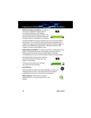Page 223—Operating Your H-Series Camera H-Series Operator’s Manual
16 March 2012
Still Frame Capture and Store—To capture 
and store a single still image of what is 
currently being shown in the display, 
momentarily press the Capture button. The 
thermal image will momentarily freeze and 
the following icons will appear in the display:
The SD Card Memory Gauge indicates how much memory is left on 
the SD card. The camera icon with the green lens indicates that a 
single frame was successfully stored to the SD...