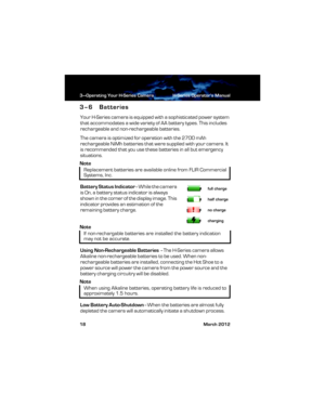 Page 243—Operating Your H-Series Camera H-Series Operator’s Manual
18 March 2012
3–6 Batteries
Your H-Series camera is equipped with a sophisticated power system 
that accommodates a wide variety of AA battery types. This includes 
rechargeable and non-rechargeable batteries.
The camera is optimized for operation with the 2700 mAh 
rechargeable NiMh batteries that were supplied with your camera. It 
is recommended that you use these batteries in all but emergency 
situations. 
Note
Battery Status...