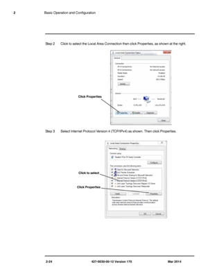 Page 402-24 427-0030-00-12 Version 170 Mar 2014
2Basic Operation and Configuration
Step 2 Click to select the Local Area Connection then click Properties, as shown at the right.
Step 3 Select Internet Protocol Version 4 (TCP/IPv4) as shown. Then click Properties.
Click Properties 
Click to select 
Click Properties  