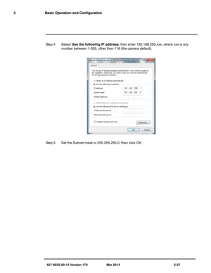 Page 43427-0032-00-12 Version 170 Mar 2014 2-27
2 Basic Operation and Configuration
Step 4 Select Use the following IP address, then enter 192.168.250.xxx, where xxx is any 
number between 1-255, other than 116 (the camera default).
Step 5 Set the Subnet mask to 255.255.255.0, then click OK. 