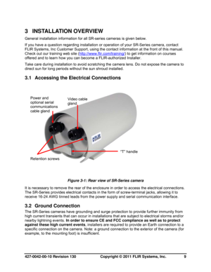 Page 9427-0042-00-10 Revision 130                       Copyright © 2011 FLIR Systems, Inc.   9 
3 INSTALLATION OVERVIEW 
General installation information for all SR-series cameras is given below.  
If you have a question regarding installation or operation of your SR-Series camera, contact 
FLIR Systems, Inc Customer Support, using the contact information at the front of this manual. 
Check out our training web site (http://www.flir.com/training/
) to get information on courses 
offered and to learn how you...