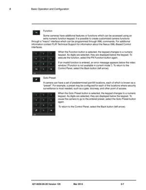 Page 15427-0030-00-28 Version 120 Mar 2014 2-7
2Basic Operation and Configuration
Function 
Some cameras have additional features or functions which can be accessed using an 
extra numeric function keypad. It is possible to create customized camera functions 
through a “macro” interface which can be programmed through XML commands. For additional 
information contact FLIR Technical Support for information about the Nexus XML-Based Control 
Interfaces. 
When the Function button is selected, the keypad changes to...