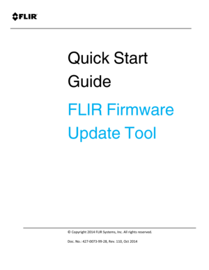 Page 1 
 
 
© Copyright 2014 FLIR Systems, Inc. All rights reserved. 
Doc. No.: 427-0073-99-28, Rev. 110, Oct 2014 
 
Quick Start 
Guide 
FLIR Firmware 
Update Tool 
 
 
 
 
   