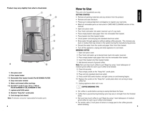 Page 3

5

Product may vary slightly from what is illustrated.How to Use
This	unit 	is 	for 	household 	use 	only.
GE ttING  staRtED
•	 Remove 	all 	packing 	materials 	and 	any 	stickers 	from 	the 	product.
•	 Remove 	and 	save 	literature.
•	 Please 	go 	to 	www.prodprotect.com/applica 	to 	register 	your 	warranty.
•	 Wash 	all 	removable 	parts 	as 	instructed 	in 	CAR e	A nd 	Cle An Ing	section 	of 	this	
manual.	
•	 open 	one-piece 	cover.
•	 Pour 	fresh 	cold 	water 	into 	water 	reservoir 	up 	to...