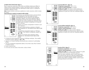 Page 28
CUISSON PAR CONVECTION (figure L)
Pour	la	cuisson	 par	convection,	 le	four	 utilise	 un	ventilateur	 interne	pour	diffuser	 la	
chaleur	 de	façon	 uniforme	 pendant	la	cuisson.	 Vous	pouvez	 choisir	la	cuisson	 par	
convection	 à	tout	 moment	 après	avoir	sélectionné	 le	mode	 cuisson.	 Le	symbole	 du	
ventilateur	 s’affichera	à	l’écran.
Note: 		Certains	 aliments	 cuiront	plus	rapidement	 en	mode	 convection;	 vérifier	le	temps	
de	 cuisson.
FONCTIONS DE CUISSON D’ALIMENTS SPÉCIALISÉES
Ces	fonctions...