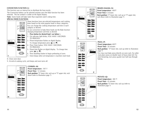 Page 7
CONVECTION FUNCTION (L)
This	function	 uses	an	internal	 fan	to	distribute	 the	heat	 evenly.	
The	 Convection	 button	can	be	selected	 anytime	once	the	Bake	 function	 has	been	
selected.		 The	fan	symbol	 is	visible	 on	the	 digital	 display.
Note:		Some	 foods	will	bake	 faster	 than	expected;	 watch	coking	 time.
SPECIAL FOOD FUNCTIONS
These	functions	 have	pre-selected	 temperatures	 and	cooking	
times	 based	 on	the	 most	 popular	 foods	in	these	 categories.
You	 can	change	 the	cooking...
