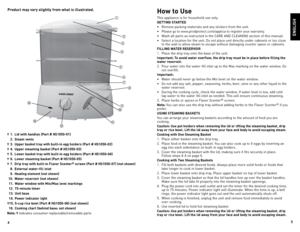 Page 345
Pr\bduct may vary slightly fr\bm what is illustrated.H\bw t\b Use
This appliance is for household use only.
GETTING STARTED
• 
Remove packing materials and any stickers from the unit. 
•  Please go to www.prodprotect.com/applica to register your warranty.
•  Wash all parts as instructed in the  CARe  And CleAnIng section of this manual.
•  Select a location for the unit.  do not place unit directly under cabinets or too close 
to the wall to allow steam to escape without damaging counter space or...