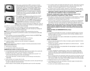 Page 101918
ESPAÑ\fL
\b.	 Para	cocer	a	temperatura	BAJA,	presione	el	botón	
SELECCIONAR	que	está	en	la	parte	inferior	izquierda	
del	panel	de	control;	la	luz	del	indicar	debajo	de	la	
palabra	BAJA	parpadea.	El	exhibidor	digital	cambia	
a	8.0	(8	horas)	(E).	Presione	el	botón	ENCENDIDO/
APAGADO		que	está	en	la	parte	superior	izquierda	
del	panel	de	control.	La	luz	del	indicador	por	debajo	
de	BAJA	está	constantemente	prendida,	por	lo	que	
comienza	la	cocción.
\f.	Para	cambiar	el	tiempo	de	cocción,	presione	el...
