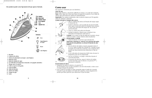 Page 610
9
Este producto puede variar ligeramente del que aparece ilustrado.1. Rociador
2. Cubierta del orificio
3. Selector de planchado seco/vapor y auto limpieza
4. Botón de rociar
5. Botón de emisión de vapor
6. Luz indicadora de temperatura alcanzada y de apagado automático
7. Mango suave al contacto
8. Cable con giro de 360 grados
9. Guía de tejidos
10. Talón de descanso
11.Selector de tejidos
12. Tanque de agua
13. Suela
Como usarEste aparato es solamente para uso doméstico.
Antes de usar
Retire toda...