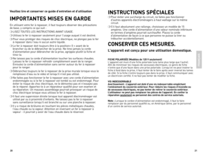 Page 11
20
2

Veuillez lire et conserver ce guide d’entretien et d’utilisation
IMPORTANTES MISES EN GARDE
e n	utilisant 	votre 	fer 	à 	repasser, 	il 	faut 	toujours 	observer 	des 	précautions	
de 	base, 	y 	compris 	ce 	qui 	suit 	:
❍	LI se Z	T o UT es	 Les	 INsTRUCTI oN s	 AVANT 	U sAG e.
❍	Utilisez 	le 	fer 	à 	repasser 	seulement 	pour 	l'usage 	auquel 	il 	est 	destiné.	
❍	Pour 	vous 	protéger 	des 	risques 	de 	choc 	électrique, 	ne 	plongez 	pas 	le 	fer	
à 	repasser 	dans 	l'eau 	ni 	aucun...