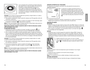 Page 8
4
5

2.	 Lea	 la	etiqueta	 de	la	prenda	 que	desea	 planchar	
para	determinar	 el	tipo	 de	tejido.	 Gire	el	selector	
de	 tejidos	 al	ajuste	 apropiado	 (entre	el	4	y	
el	 6),	 según	 el	tejido	 de	la	prenda	(E).	La	 luz	
indicadora	 de	temperatura	 brilla	hasta	 alcanzar	
la	temperatura	 que	uno	 ha	programado.	esta	 luz	
se	ilumina	 y	se	 apaga	 a	intervalos	 durante	el	ciclo	
del	 planchado.
Consejo:	si	no	conoce	 el	tipo	 de	tejido	 de	la	prenda,	 ensaye	(sobre	un	ruedo	 o	
costura...