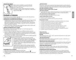 Page 9
6
7

VACIADO DEL TANQUE
1.	Gire	 el	selector	 de	tejidos	 a	la	 posición	 Min	(0),	
desconecte	 la	plancha	 y	permita	 que	se	enfríe.	
2.	Abra	 la	tapa	 del	tanque.
3.	Para	 vaciar	el	agua,	 sujete	 la	plancha	 con	la	punta	
haciaabajo	 y	hacia	 un	lado.	el	 agua	sale	a	través	 de	la	
tapa	 del	tanque	(H).
Cuidado y limpieza
este	 aparato	 no	contiene	 piezas	reparables	 por	el	consumidor.	 Para	servicio,	
acuda	 a	personal	 de	asistencia	 calificado.
LIMPIEZA DE LAS SUPERFICIES EXTERIORES
1....