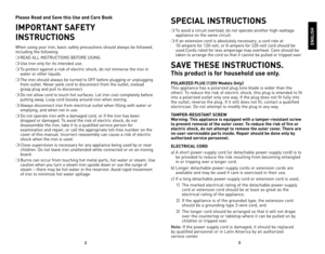 Page 2Please Read and Save this Use and Care Book
IMPORtAnt SAFEtY 
InStRUC tIOnS
When	using	your	iron,	 basic	 safety	 precautions	 should	always	 be	followed, 	
including	 the	following:
❍
	ReAd	 All	INSTRUCTIoNS	 BeFoRe	 USING.
❍	Use	 iron	only	 for	its	intended	 use.
❍	To	 protect	 against	 a	risk	 of	electric	 shock,	do	not	 immerse	 the	iron	 in	
water	 or	other	 liquids.
❍	The	 iron	should	 always	 be	turned	 to	oFF	before	plugging	 or	unplugging 	
from	 outlet.	 Never	yank	cord	to	disconnect	 from	the...