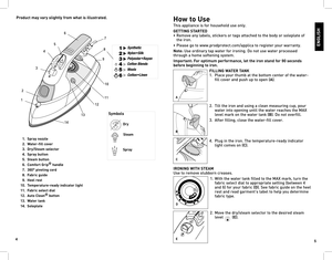 Page 345
ENGLISH
Product may vary slightly from what is illustrated.
 1.  Spray nozzle
  2.  Water-fill cover
  3.  Dry/Steam selector
  4.  Spray button
  5.  Steam button
  6.  Comfort Grip ®
 handle
  7.  360° pivoting cord
  8.  Fabric guide
  9.  Heel rest
  10.  Temperature-ready indicator light
  11.  Fabric select dial
  12.  Auto Clean ®
 button
  13.  Water tank
  14.  Soleplate
How  to Use
this appliance is for household use only.
GETTING STARTED
Remove any labels, stickers or tags attached to the...